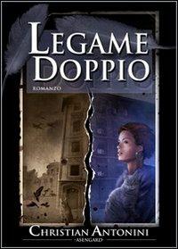 Legame doppio - Christian Antonini - Libro Asengard 2010, Helheim | Libraccio.it