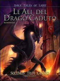 Le ali del drago caduto - Solomon Troy Cassini - Libro Asengard 2010, Elfheim | Libraccio.it