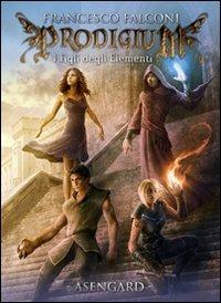 I figli degli elementi. Prodigium - Francesco Falconi - Libro Asengard 2012, Elfheim | Libraccio.it