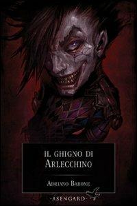 Il ghigno di Arlecchino - Adriano Barone - Libro Asengard 2010, Wyrd | Libraccio.it