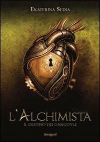 L'alchimista. Il destino dei Gargoyle - Ekaterina Sedia - Libro Asengard 2012 | Libraccio.it