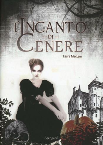 L'incanto di cenere - Laura MacLem - Libro Asengard 2013 | Libraccio.it