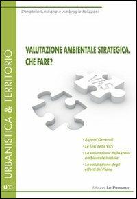 Valutazione ambientale strategica. Che fare? - Donatella Cristiano, Ambrogio Pelizzoni - Libro Le Penseur 2011, Urbanistica & territorio | Libraccio.it