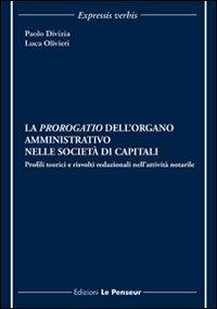 La prorogatio dell'organo amministrativo nelle società di capitali. Profili teorici e risvolti redazionali nell'attività notarile - Paolo Divizia, Luca Olivieri - Libro Le Penseur 2010, Expressis verbis | Libraccio.it