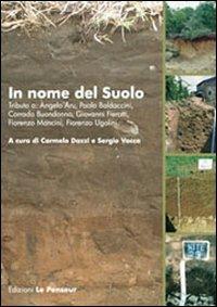 In nome del suolo. Tributo a Angelo Aru, Paolo Baldaccini, Corrado Buondonno, Giovanni Fierotti, Fiorenzo Mancini, Fiorenzo Ugolini  - Libro Le Penseur 2010, Scienza del suolo | Libraccio.it