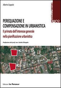Perequazione e compensazione in urbanistica. Il primato dell'interesse generale nella pianificazione urbanistica - Alberto Coppola - Libro Le Penseur 2014, Urbanistica & territorio | Libraccio.it