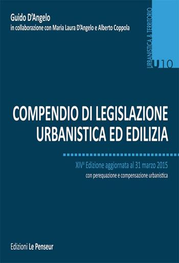 Compendio di legislazione urbanistica ed edilizia - Guido D'Angelo, Maria Laura D'Angelo, Alberto Coppola - Libro Le Penseur 2015, Urbanistica & territorio | Libraccio.it