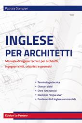 Inglese per architetti. Manuale di inglese tecnico per architetti, ingegneri civili, urbanisti e geometri