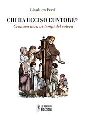 Chi ha ucciso l'untore? Cronaca nera ai tempi del colera. Ediz. integrale