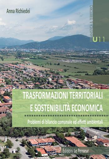 Trasformazioni territoriali e sostenibilità economica. Problemi di bilancio comunale ed effetti ambientali - Anna Richiedei - Libro Le Penseur 2017, Urbanistica & territorio | Libraccio.it