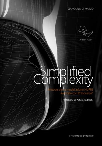 Simplified complexity. Metodo per la modellazione NURBS avanzata con Rhinoceros. Ediz. integrale - Giancarlo Di Marco - Libro Le Penseur 2017, Grafica e CAD | Libraccio.it