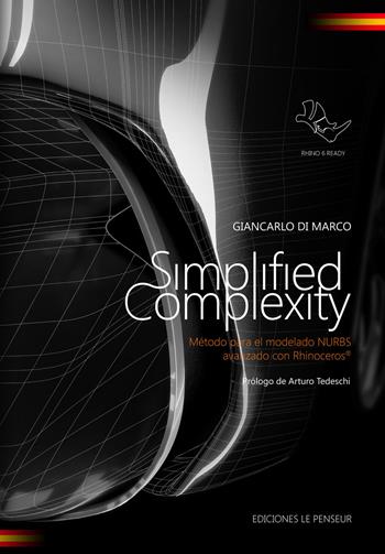 Simplified complexity. Método para el modelado NURBS avanzado con Rhinoceros. Ediz. integrale - Giancarlo Di Marco - Libro Le Penseur 2017, Grafica e CAD | Libraccio.it