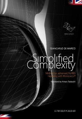 Simplified complexity. Method for advanced NURBS modeling with Rhinoceros - Giancarlo Di Marco - Libro Le Penseur 2018 | Libraccio.it