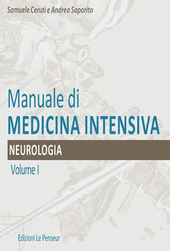 Manuale di medicina intensiva. Vol. 1: Neurologia. - Samuele Ceruti, Andrea Saporito - Libro Le Penseur 2017 | Libraccio.it