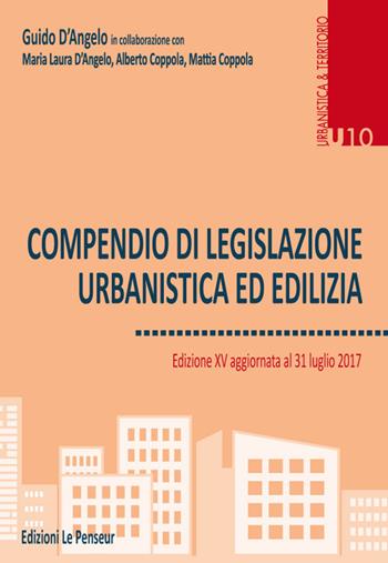 Compendio di legislazione urbanistica ed edilizia - Guido D'Angelo, Maria Laura D'Angelo, Alberto Coppola - Libro Le Penseur 2017, Urbanistica & territorio | Libraccio.it