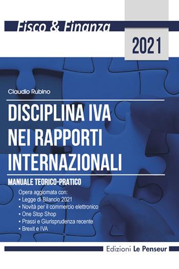 Disciplina IVA nei rapporti internazionali. Manuale teorico-pratico - Claudio Rubino - Libro Le Penseur 2021, Fisco & finanza | Libraccio.it