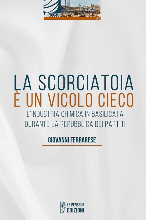 La scorciatoia è un vicolo cieco. L'industria chimica in Basilicata durante  la Repubblica dei Partiti 