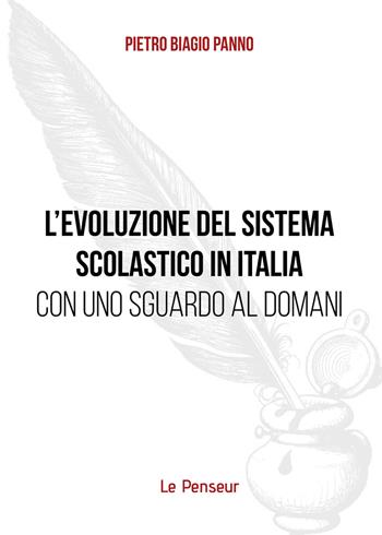 L' evoluzione del sistema scolastico in Italia con uno sguardo al domani - Pietro Biagio Panno - Libro Le Penseur 2021 | Libraccio.it