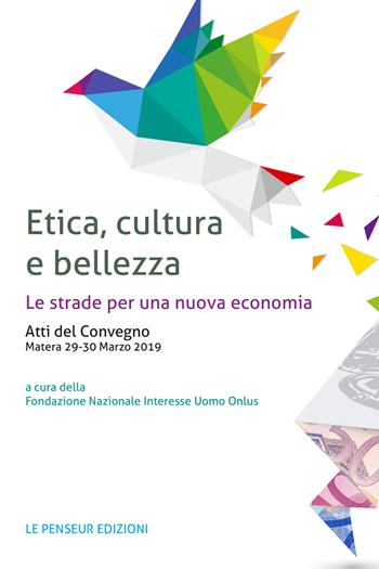 Etica, cultura e bellezza. Le strade per una nuova economia. Atti del Convegno (Matera, 29-30 marzo 2019)  - Libro Le Penseur 2021 | Libraccio.it