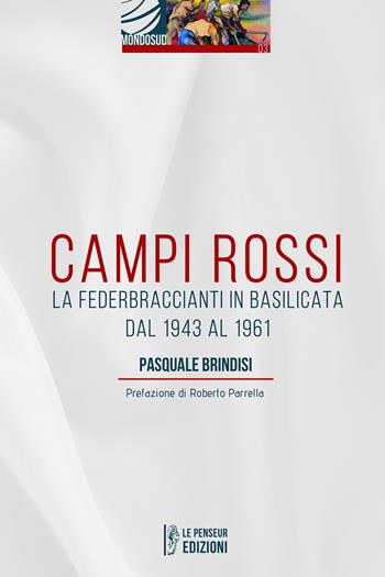 Campi Rossi. La Federbraccianti in Basilicata dal 1943 al 1961 - Pasquale Brindisi - Libro Le Penseur 2021, Mondosud | Libraccio.it