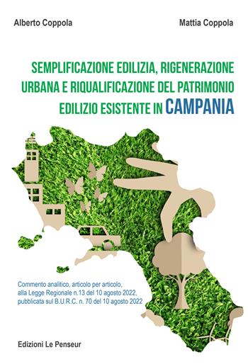 Semplificazione edilizia, rigenerazione urbana e riqualificazione del patrimonio edilizio esistente in Campania. Commento analitico, articolo per articolo, alla legge regionale n. 13 del 10 agosto 2022, pubblicata sul B.U.R.C. n. 70 del 10 agosto 2022 - Alberto Coppola, Mattia Coppola - Libro Le Penseur 2022 | Libraccio.it