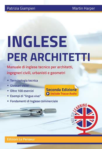 Inglese per architetti. Manuale di inglese tecnico per architetti, ingegneri civili, urbanisti e geometri. Ediz. integrale - Patrizia Giampieri, Martin Harper - Libro Le Penseur 2024 | Libraccio.it