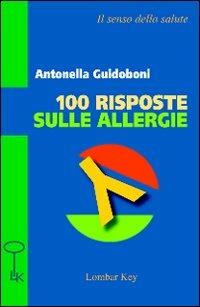 Cento risposte sulle allergie - Antonella Guidoboni - Libro Lombar Key 2008 | Libraccio.it