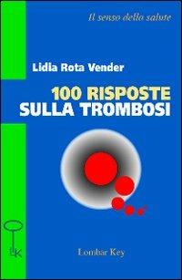 Cento risposte sulla trombosi - Lidia Rota Vender - Libro Lombar Key 2008 | Libraccio.it