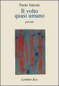 Il volto quasi umano - Paolo Valesio - Libro Lombar Key 2009, Poiesis | Libraccio.it