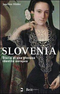 Slovenia. Storia di una giovane identità europea - Joachim Hösler - Libro Beit 2008, Storia | Libraccio.it