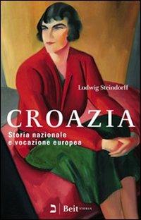 Croazia. Storia nazionale e vocazione europea - Ludwig Steindorff - Libro Beit 2008, Storia | Libraccio.it