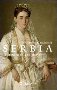 Serbia. La storia al di là del nome - Stevan K. Pavlowitch - Libro Beit 2010, Storia | Libraccio.it