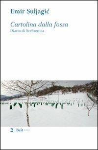 Cartolina dalla fossa. Diario di Srebrenica - Emir Suljagic - Libro Beit 2010, Memoria | Libraccio.it