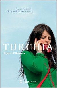 Turchia. Porta d'Oriente - Klaus Kreiser, Christoph K. Neumann - Libro Beit 2010, Storia | Libraccio.it