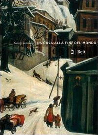 La casa alla fine del mondo - Georgi Danailov - Libro Beit 2011, Narrativa | Libraccio.it