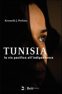 Tunisia. La via pacifica all'indipendenza - Kenneth J. Perkins - Libro Beit 2013, Storia | Libraccio.it
