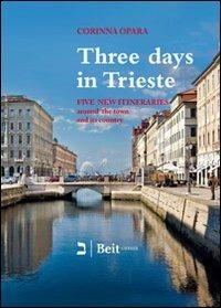 Three days in Trieste. Five itineraries in and around town - Corinna Opara, Pietro Kandler, Samuel Formiggini - Libro Beit 2013 | Libraccio.it