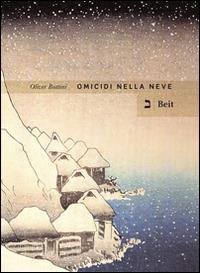 Omicidi nella neve - Oliver Bottini - Libro Beit 2014, Narrativa | Libraccio.it
