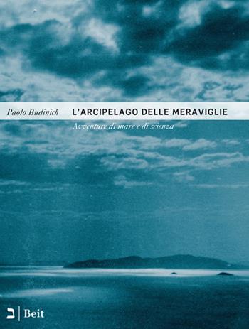 L'arcipelago delle meraviglie. Avventure di mare e di scienza - Paolo Budinich - Libro Beit 2016, Percorsi | Libraccio.it