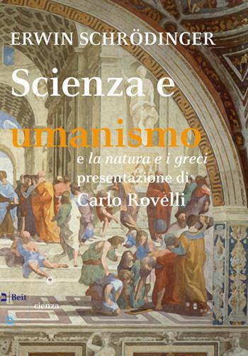 Scienza e umanismo e la natura e i greci - Erwin Schrödinger - Libro Beit 2018, Scienza | Libraccio.it
