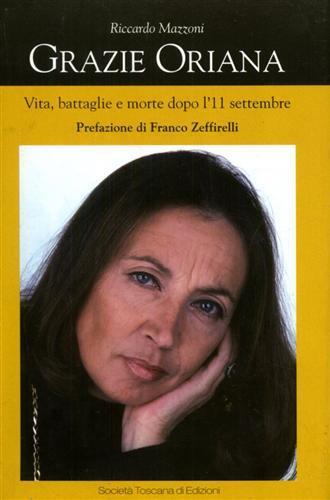 Grazie Oriana. Vita, battaglie e morte dopo l'11 settembre - Riccardo Mazzoni - Libro Società Toscana di Edizioni 2006 | Libraccio.it