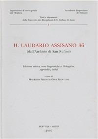 Il laudario assisano 36 (dall'Archivio di san Ruffino) - Maurizio Perugi, Gina Scentoni - Libro Dep. Storia Patria Umbria 2007, Testi e doc. fraternita discipl. Assisi | Libraccio.it