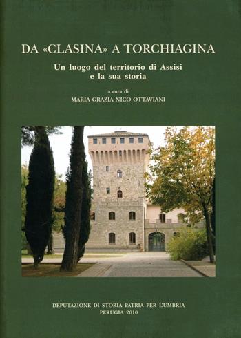 Da «Clasina» a Torchiagina. Un luogho del territorio di Assisi e la sua storia  - Libro Dep. Storia Patria Umbria 2010, Bibliot Deputazione Storia Patria Umbria | Libraccio.it