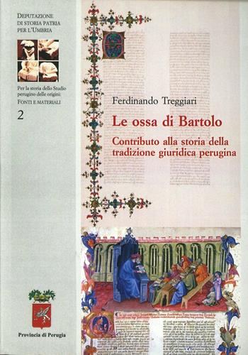 Le ossa di Bartolo. Contributo alla storia della tradizione giuridica perugina - Ferdinando Treggiari - Libro Dep. Storia Patria Umbria 2009, Studio perugino orgini. Fonti e materiali | Libraccio.it