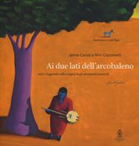 Ai due lati dell'arcobaleno. Miti e leggende sulle origini degli strumenti musicali letto da Mela Cecchi. Ediz. a colori. Con CD-Audio - Janna Carioli, Nini Giacomelli - Libro Accademia Nazionale di Santa Cecilia 2018, Fuori dal guscio | Libraccio.it