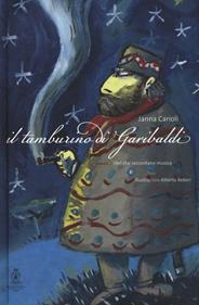 Il tamburino di Garibaldi. Ediz. a colori. Con CD Audio - Janna Carioli - Libro Accademia Nazionale di Santa Cecilia 2018, I gusci. Libri che raccontano musica | Libraccio.it