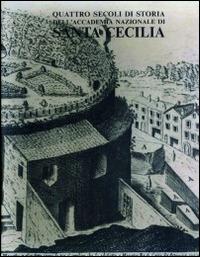 Quattro secoli di storia dell'Accademia Nazionale di Santa Cecilia - Remo Giazotto - Libro Accademia Nazionale di Santa Cecilia 2022 | Libraccio.it