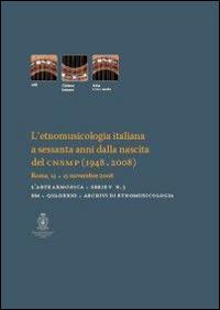 L'etnomusicologia italiana a sessanta anni dalla nascita del CNSMP (1948-2008). Atti del Convegno (Roma, 13-15 novembre 2008)  - Libro Accademia Nazionale di Santa Cecilia 2013, L' arte armonica. Serie V | Libraccio.it