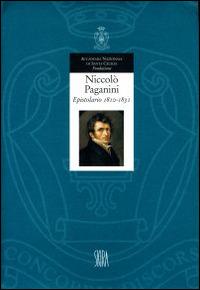 Epistolario. Vol. 1: 1810-1831 - Niccolò Paganini - Libro Accademia Nazionale di Santa Cecilia 2006, L' arte armonica. Serie III | Libraccio.it