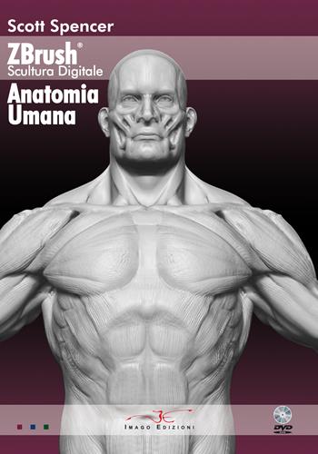 Zbrush scultura digitale anatomia umana. Con DVD - Scott Spencer - Libro Imago (Guidonia Montecelio) 2012 | Libraccio.it